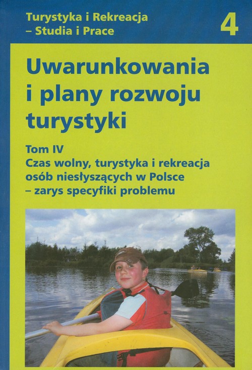 Uwarunkowania i plany rozwoju turystyki. Tom IV - Czas wolny, turystyka i rekreacja osób niesłyszący