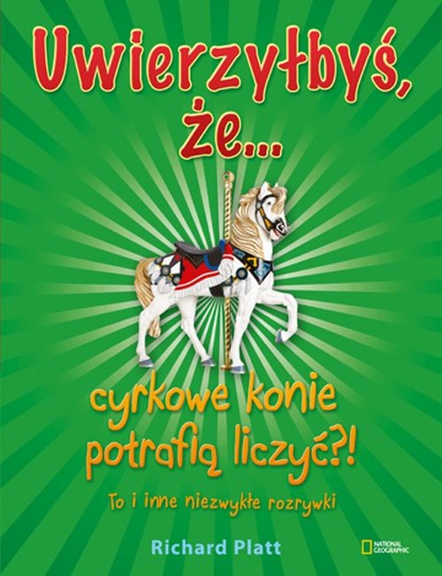 Uwierzyłbyś, że... cyrkowe konie potrafią liczyć?! To i inne niezwykłe rozrywki