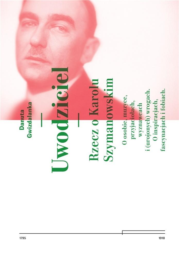 Uwodziciel. Rzecz o Karolu Szymanowskim