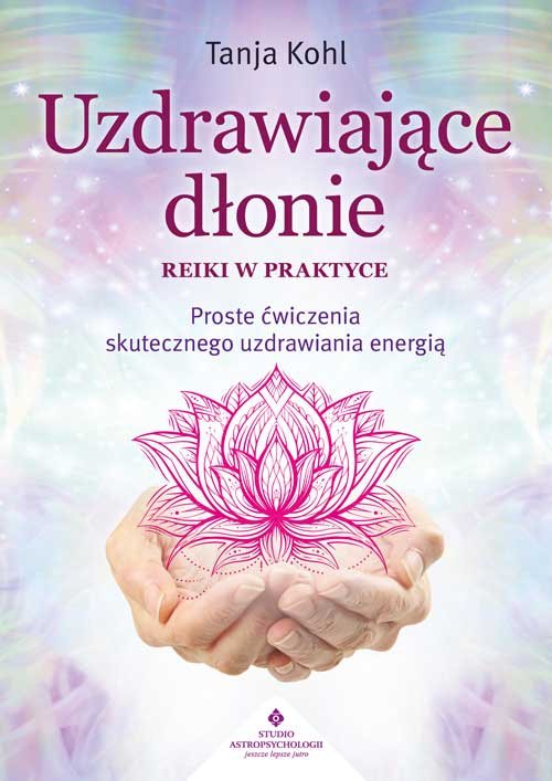 Uzdrawiające dłonie Reiki w praktyce