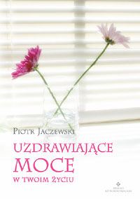 Uzdrawiające moce w twoim życiu