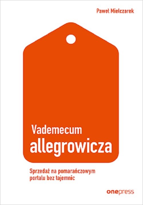 Vademecum allegrowicza Sprzedawaj na pomarańczowym portalu bez tajemnic