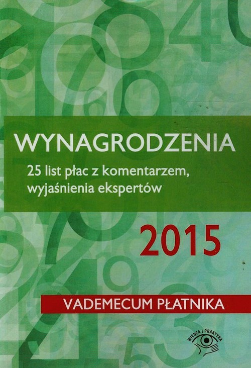 Vademecum płatnika 2015. Wynagrodzenia. 25 list płac z komentarzem wyjaśnienia ekspertów