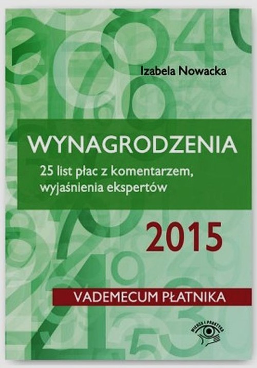 Vademecum płatnika. Wynagrodzenia 2015. 25 list płac z komentarzem. Wyjaśnienia ekspertów
