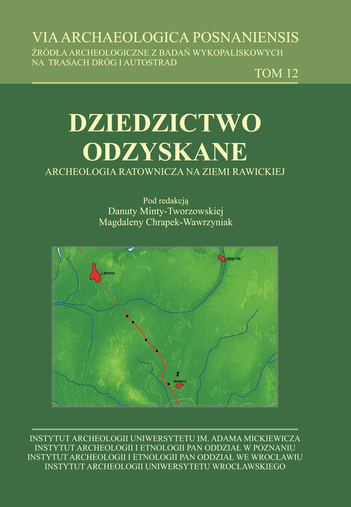 VIA Archaeologica Posnaniensis tom 12. Dziedzictwo odzyskane. Archeologia ratownicza na ziemi rawick