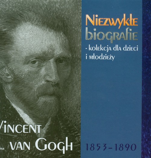 Vincent van Gogh. Niezwykłe biografie - kolekcja dla dzieci i młodzieży