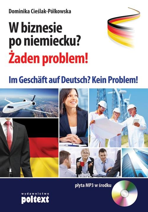 W biznesie po niemiecku? Żaden problem! Im Geschäft auf Deutsch? Kein Problem! (+CD MP3)