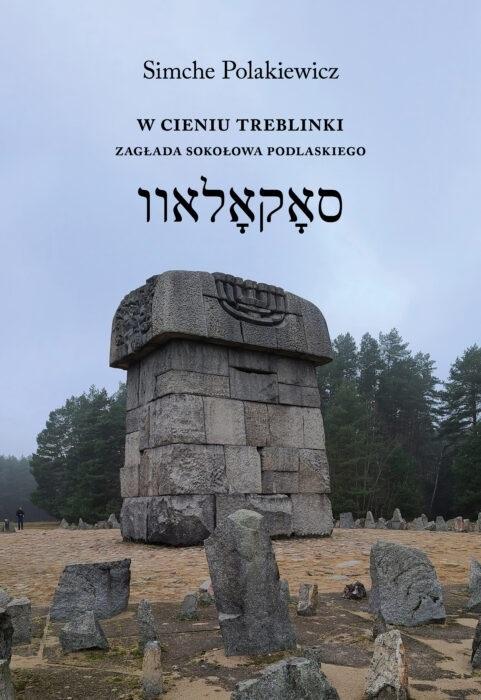 W cieniu Treblinki Zagłada Sokołowa Podlaskiego Dzień w Treblince Kronika żydowskiego życia