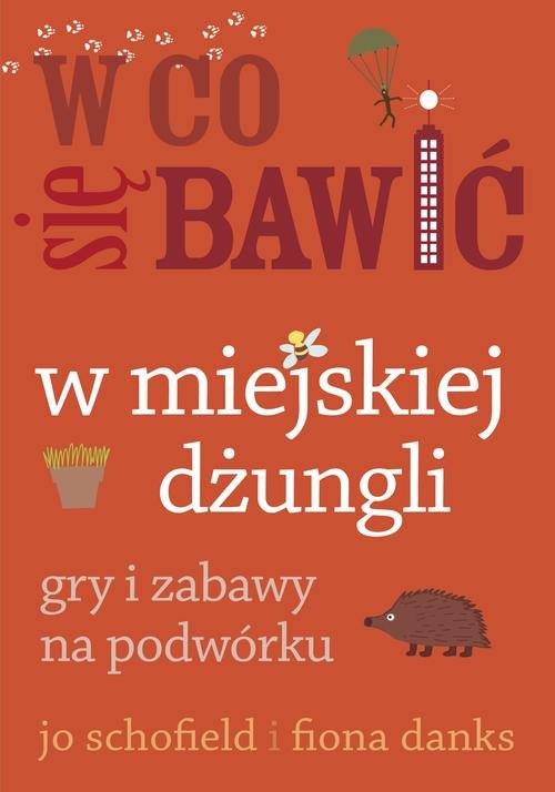 W co się bawić. W miejskiej dżungli. Gry i zabawy na podwórku