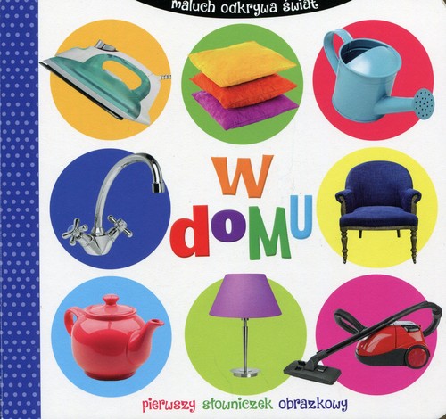 Maluch odkrywa świat. W domu. Pierwszy słowniczek obrazkowy