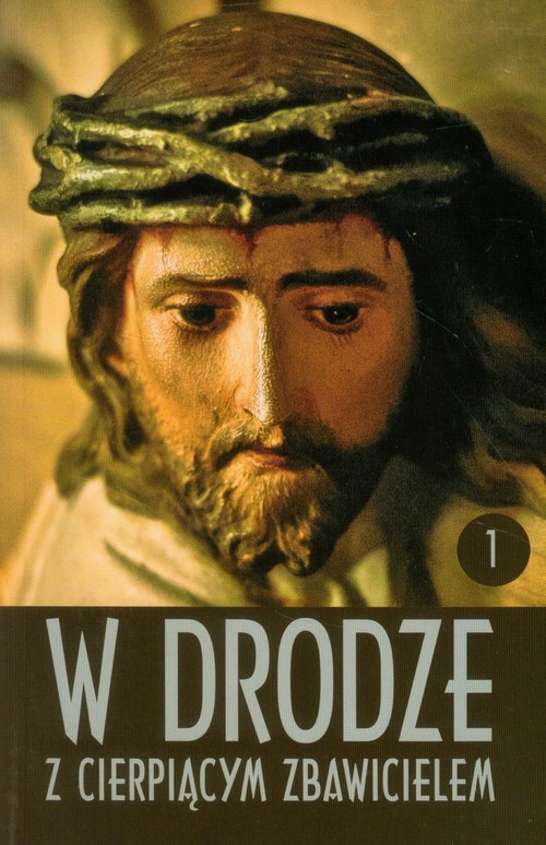 W drodze z cierpiącym Zbawicielem tom 1