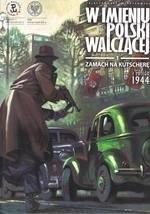 W imieniu Polski Walczącej T.1 Zamach na Kutscherę