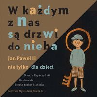 W każdym z nas są drzwi do nieba. Jan Paweł II nie tylko dla dzieci