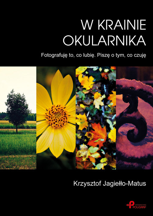 W Krainie Okularnika. Fotografuję to, co lubię. Piszę o tym, co czuję