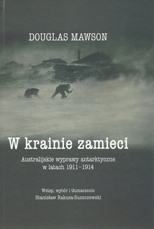 W krainie zamieci. Australijskie wyprawy Antarktyczne w latach 1911-1914