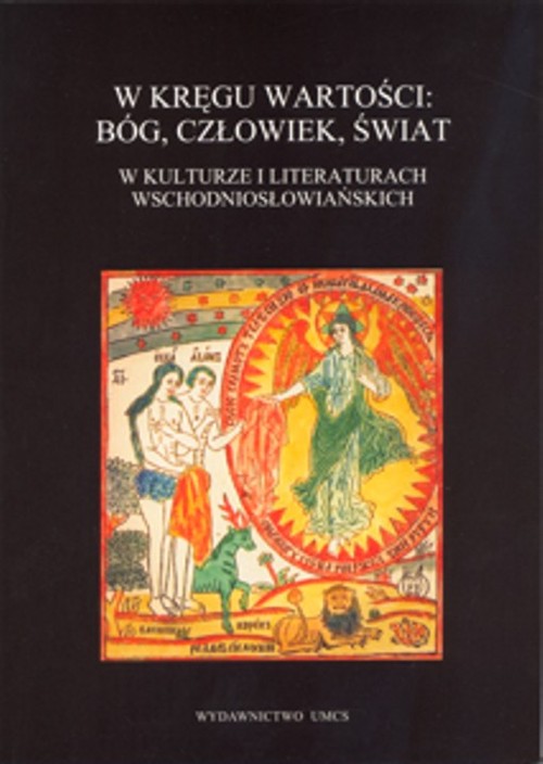 W kręgu wartości: Bóg, człowiek, świat. W kulturze i literaturach wschodniosłowiańskich