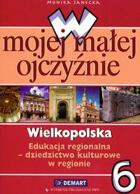 W mojej małej ojczyźnie, Wielkopolska - podręcznik, klasa 6, szkoła podstawowa