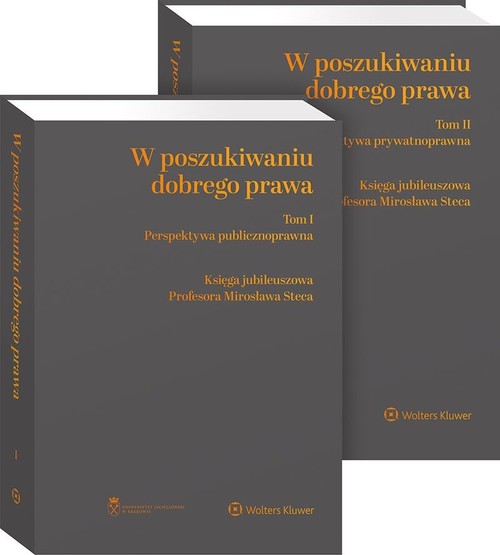 W poszukiwaniu dobrego prawa Księga Jubileuszowa Profesora Mirosława Steca Tom 1-2