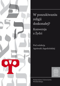 W poszukiwaniu religii doskonałej? Konwersja a Żydzi.