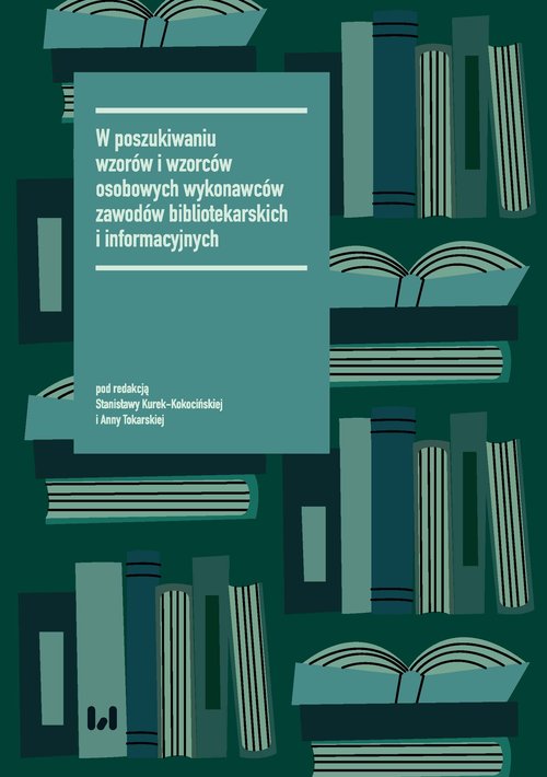 W poszukiwaniu wzorów i wzorców osobowych wykonawców zawodów bibliotekarskich i informacyjnych