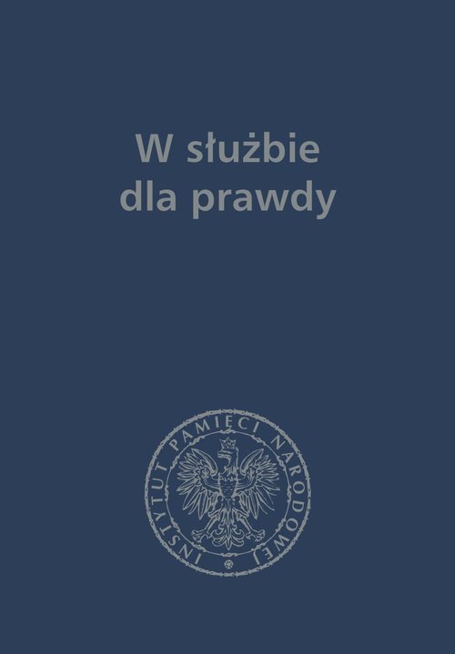 W służbie dla prawdy Prace historyczne dedykowane Zbigniewowi Nawrockiemu (1957-2017)