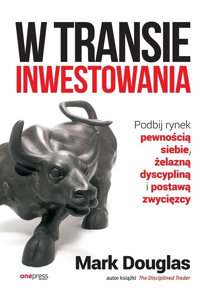 W transie inwestowania Podbij rynek pewnością siebie, żelazną dyscypliną i postawą zwycięzcy