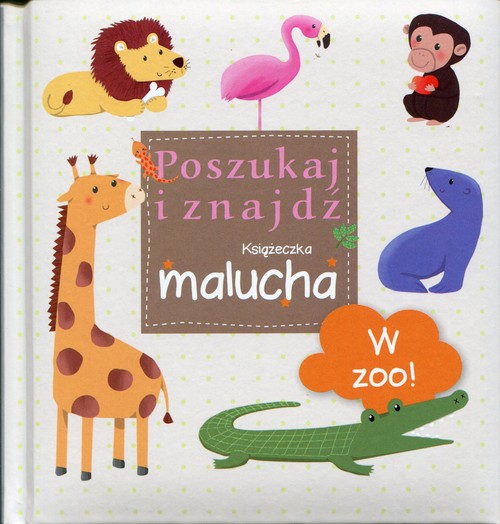 Poszukaj i znajdź. Książeczka malucha. W ZOO!