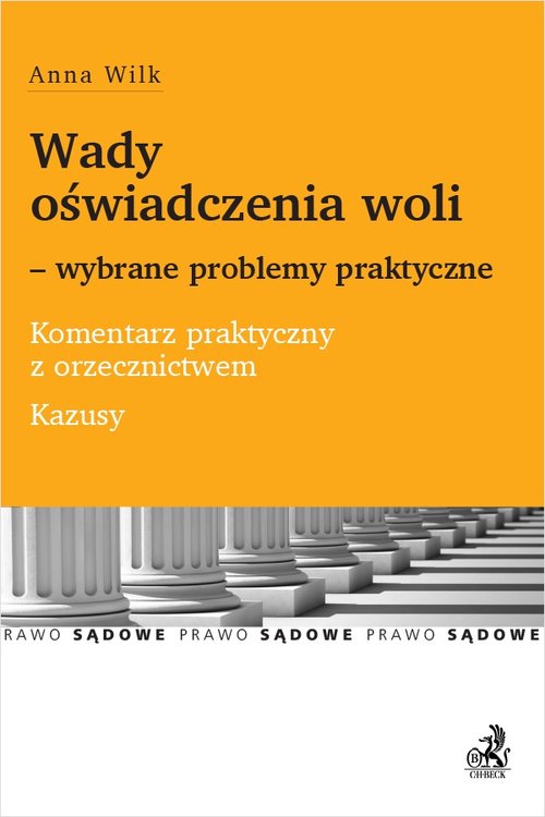 Wady oświadczenia woli wybrane problemy praktyczne Komentarz praktyczny z orzecznictwem Kazusy