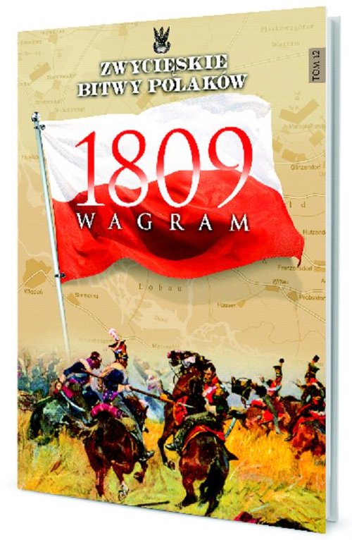 Zwycięskie Bitwy Polaków. Tom 12. Wagram 1809