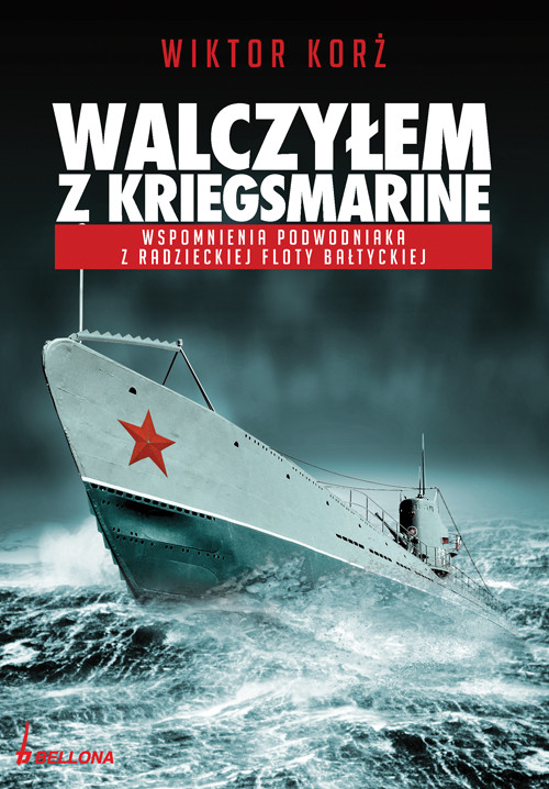Walczyłem z Kriegsmarine. Wspomnienia Podwodniaka