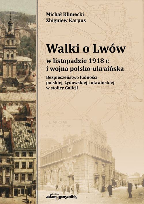 Walki o Lwów w listopadzie 1918 r. i wojna polsko-ukraińska.