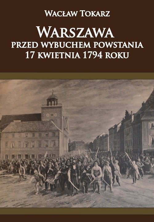 Warszawa przed wybuchem powstania 17 kwietnia 1794 roku