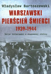 Warszawski pierścień śmierci 1939-1944