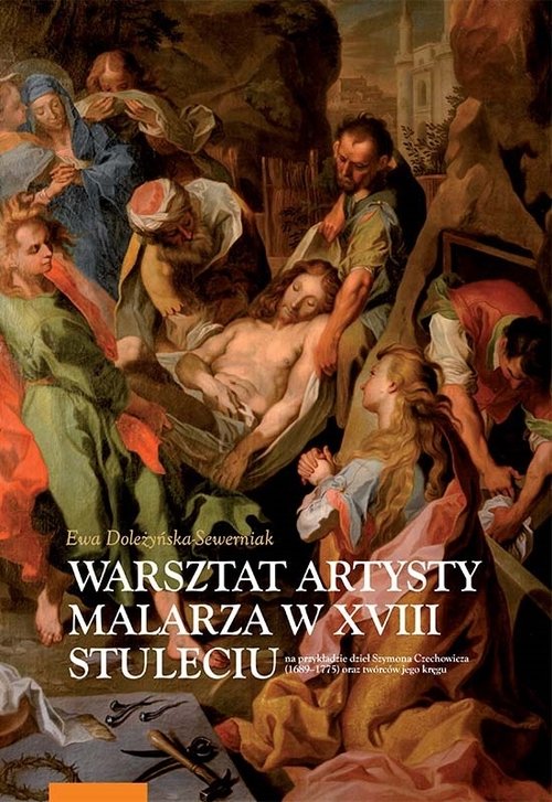 Warsztat artysty malarza w XVIII stuleciu na przykładzie dzieł Szymona Czechowicza (1689-1775) oraz