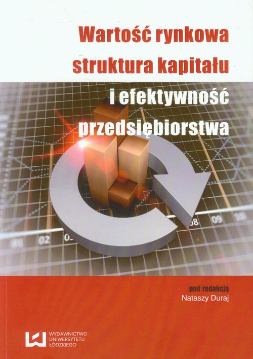 Wartość rynkowa struktura kapitału i efektywność przedsiębiorstwa