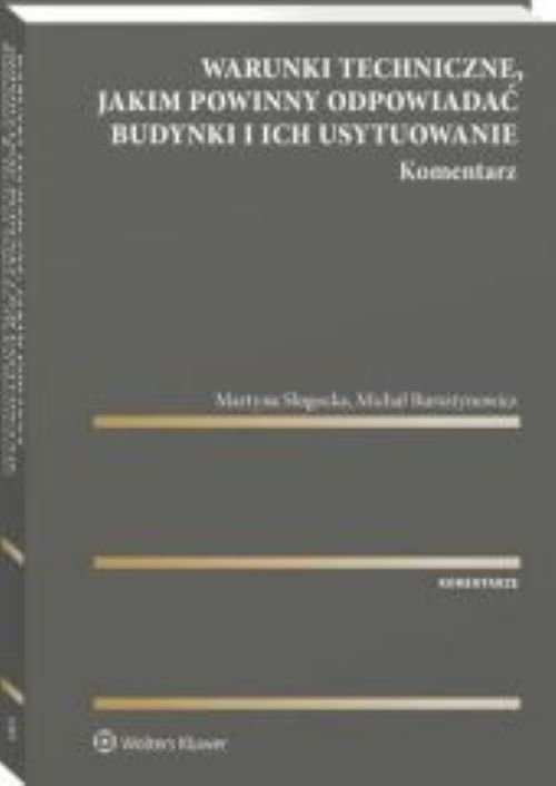 Warunki techniczne jakim powinny odpowiadać budynki i ich usytuowanie. Komentarz