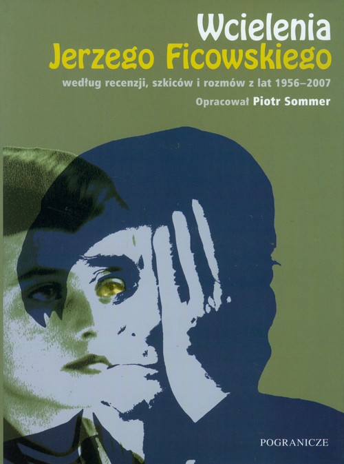 Wcielenia Jerzego Ficowskiego według recenzji, szkiców i rozmów z lat 1956 - 2007
