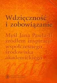 Wdzięczność i zobowiązanie Myśl Jana Pawła II źródłem inspiracji współczesnego środowiska akademicki