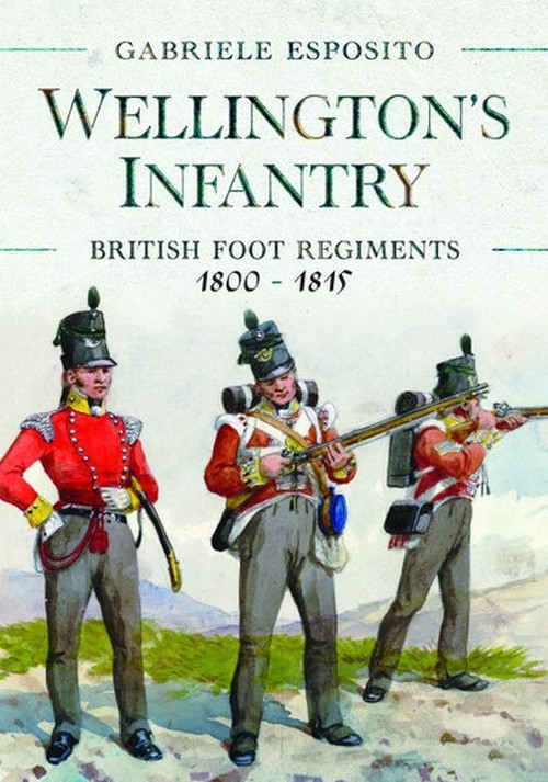 Wellington's Infantry British Foot Regiments 1800-1815