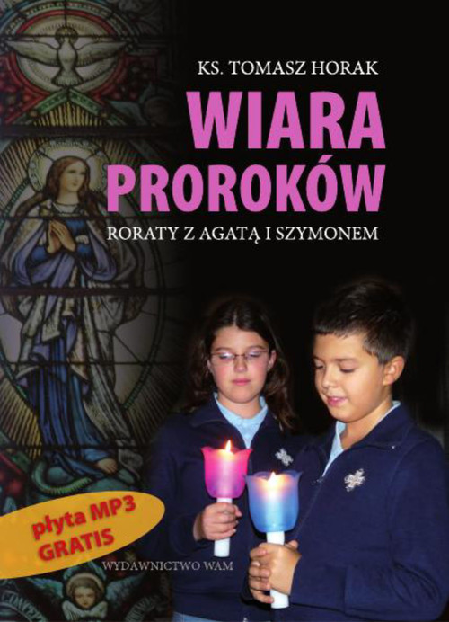 Wiara proroków. Roraty z Agatą i Szymonem (+ CD MP3)