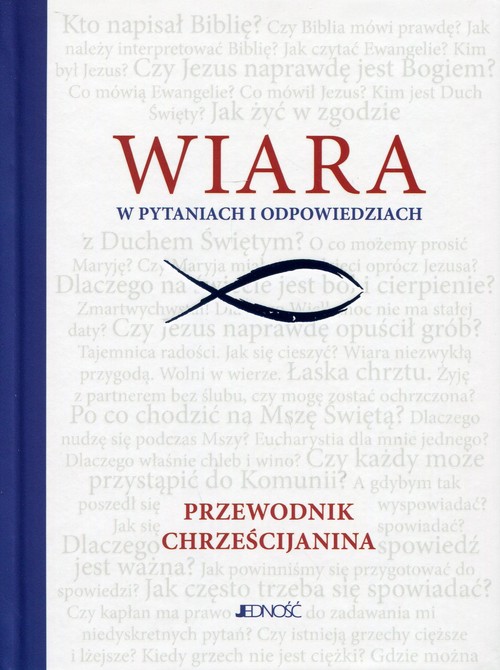 Wiara w pytaniach i odpowiedziach. Przewodnik chrześcijanina