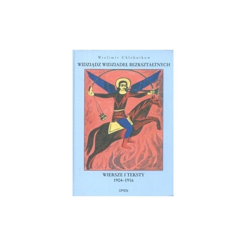 Widziądz widziadeł bezkształtnych Wiersze i teksty 1904-1916