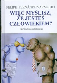 Więc myślisz że jesteś cłowiekiem?