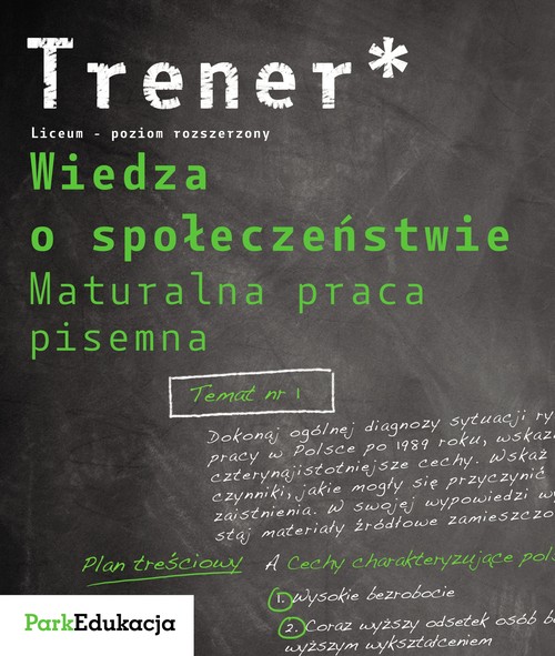 Wiedza o społeczeństwie. Trener. Maturalna praca pisemna. Poziom rozszerzony. Klasa 1-3. Materiały pomocnicze - szkoła ponadgimnazjalna