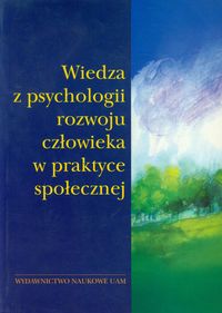 Wiedza z psychologii rozwoju człowieka w praktyce społecznej