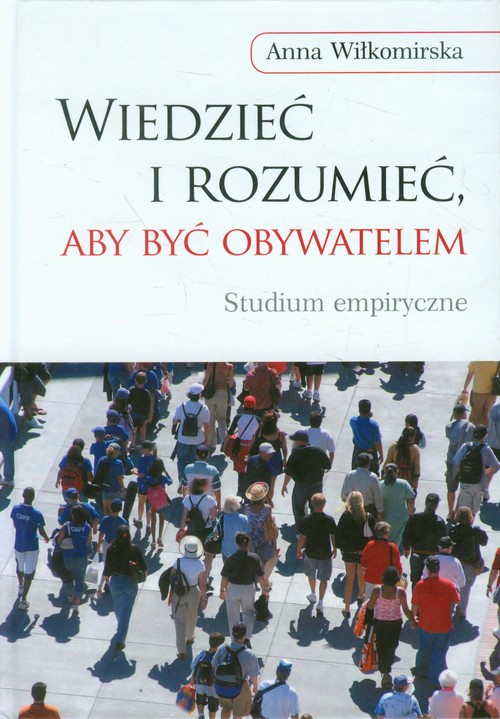 Wiedzieć i rozumieć, aby być obywatelem. Studium empiryczne