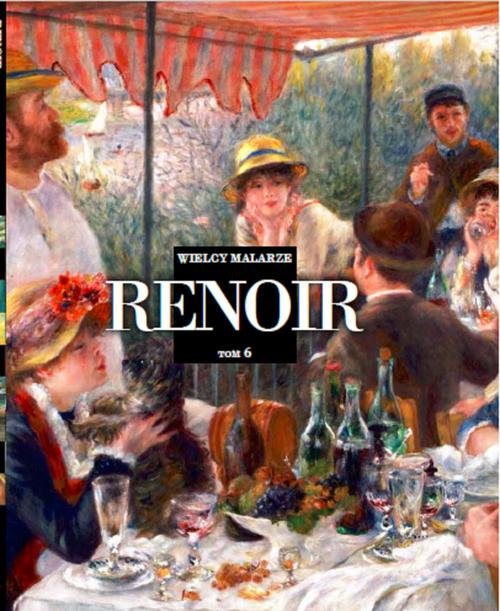 Wielcy Malarze Tom 6 Auguste Renoir