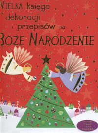 Wielka księga dekoracji i przepisów na Boże Narodzenie