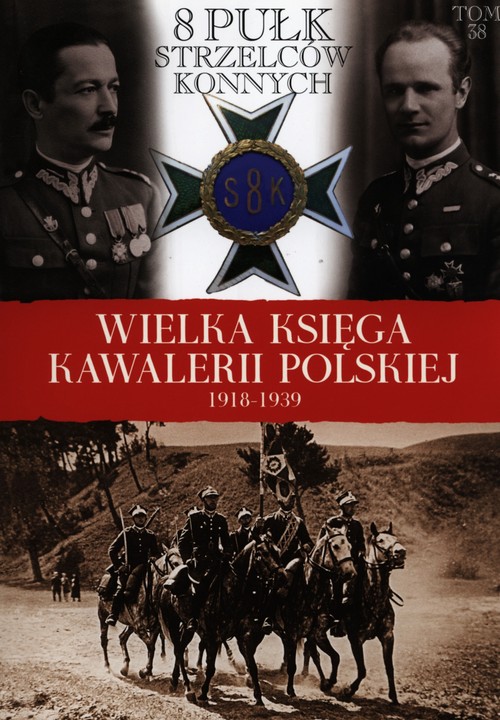 Wielka Księga Kawalerii Polskiej 1918-1939 tom 38 8 Pułk Strzelców Konnych