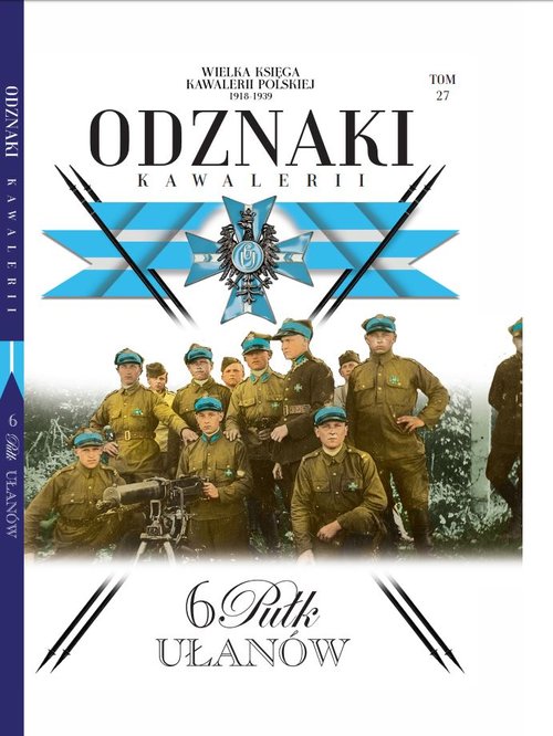 Wielka Księga Kawalerii Polskiej Odznaki Kawalerii Tom 27 6 Pułk Ułanów